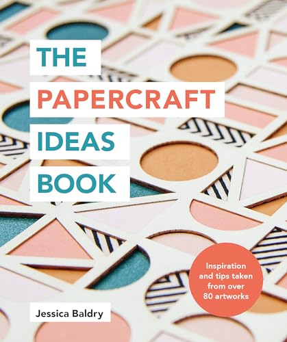 The Papercraft Ideas Book: Inspiration and Tips Taken from Over 80 Artworks von Ilex Press